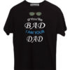 If-you-are-Bad-I-am-Your-Dad-Black-T-Shirt